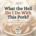 What the Hell Do I Do With This Pork?